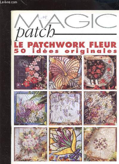 MAGIC PATCHWORK - LE PATCHWORK FLEUR - 50 IDEES ORIGINALES