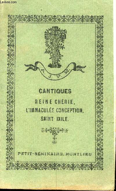 CANTIQUES - REINECHERIE, L'IMMACULEE CONCEPTION, SAINT IXILE... / Reine chrie, L'immacule conception, Saint Ixile ...
