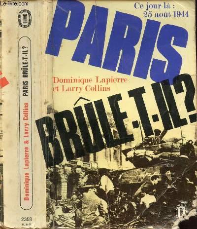 PARIS BRULE-T-IL ? CE JOUR LA : 25 aot 1944 / La menace, La bataille, La dlivrance, Remerciements ...