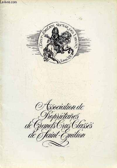 SAINT-EMILION, NECTAR DES DIEUX - LOUIS XIV - ASSOCIATION DE PROPRIETAIRES DE GRANDS CRUS CLASSES DE SAINT-EMILION / Chateau l'Angelus, Chateau Balestar la Tonnelle, Chateau Cadet-Piola, Chateau Canon la Gaffelire, Chateau J. Cap de Mourlin, ...