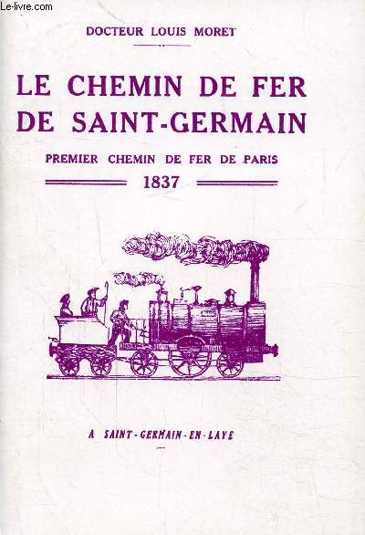 LE CHEMIN DE FER DE SAINT-GERMAIN - PREMIER CHEMIN DE FER DE PARIS 1837