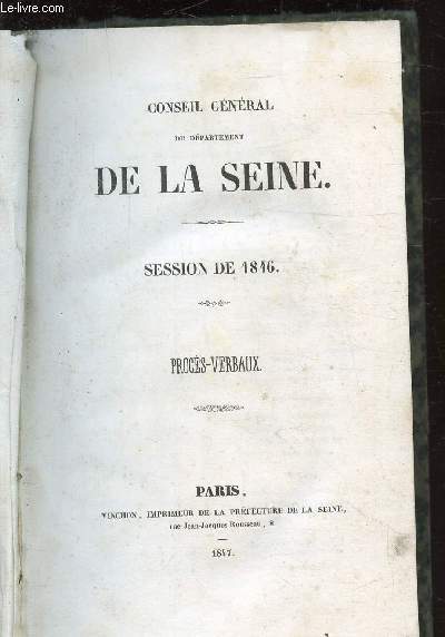CONSEIL GENERAL DU DEPARTEMENT DE LA SEINE - SESSION DE 1846 - PROCES VERBAUX -
