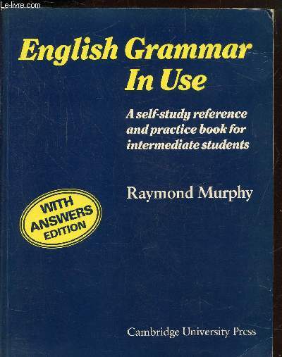 ENGLISH GRAMMAR IN USE - A SELF-STUDY REFERENCE AND PRATICE BOOK FOR INTERMEDIATE STUDENTS - WITH ANSWERS EDITION