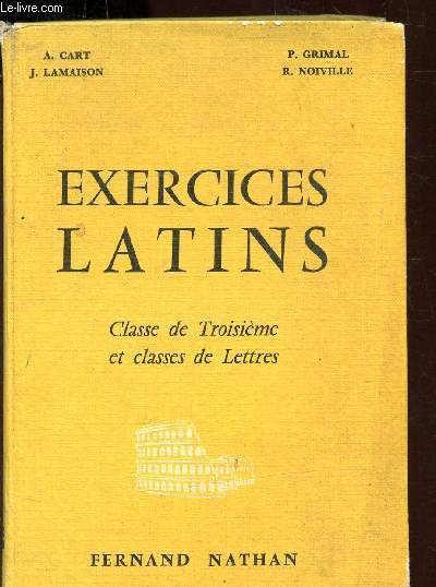 EXERCICES LATINS - CLASSE DE TROISIEME ET CLASSES DE LETTRES -