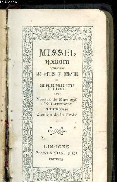 MISSEL ROMAIN CONTENANT LES OFFICES DU DIMANCHE ET DES PRINCIPALES FETES DE L'ANNEE - LES MESSES DE MARIAGE, D'ENTERREMENT ET LES EXERCICES DU CHEMIN DE LA CROIX