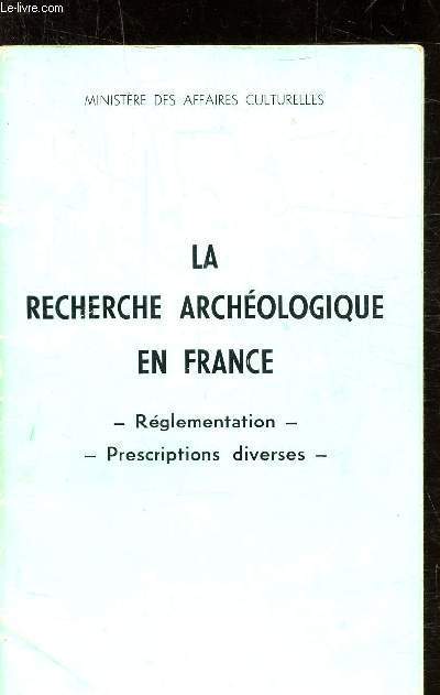 LA RECHERCHE ARCHEOLOGIQUE EN FRANCE - REGLEMENTATION - PRESCRIPTIONS DIVERSES