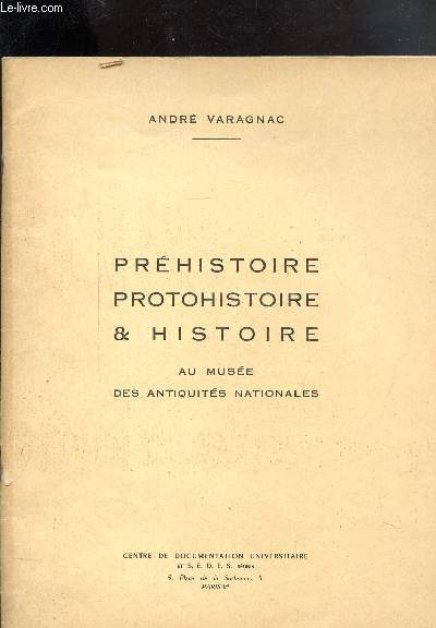 PREHISTOIRE PROTOHISTOIRE & HISTOIRE - AU MUSEE DES ANTIQUITES NATIONALES