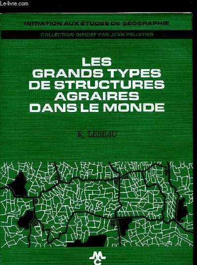 LES GRANDS TYPES DE STRUCTURES AGRAIRES DANS LE MONDE -COLLECTION INITIATION AUX ETUDES GEOGRAPHIQUES -