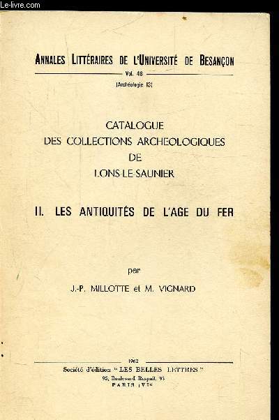 ANNALES LITTERAIRES DE L'UNIVERSITE DE BESANCON - VOLUME 48 - (ARCHEOLGIE N° 13) - CATALOGUE DES COLLECTIONS ARCHEOLOGIQUE DE LONS-LE-SAUNIER - II - LES ANTIQUITES DE L'AGE DU FER