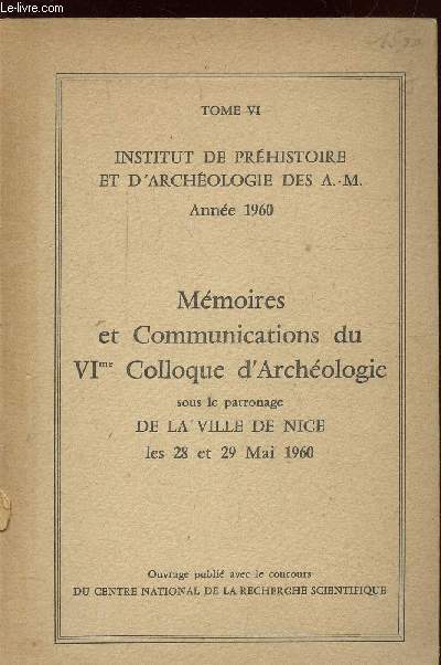 INSTITUT DE PREHISTOIRE ET D'ARCHEOLOGIE DES A-M - ANNEE 1960 - MEMOIRES ET COMMUNICATIONS DU VIME COLLOQUE D'ARCHEOLOGIE DE BASSE-PROVENCE -TOME VI -