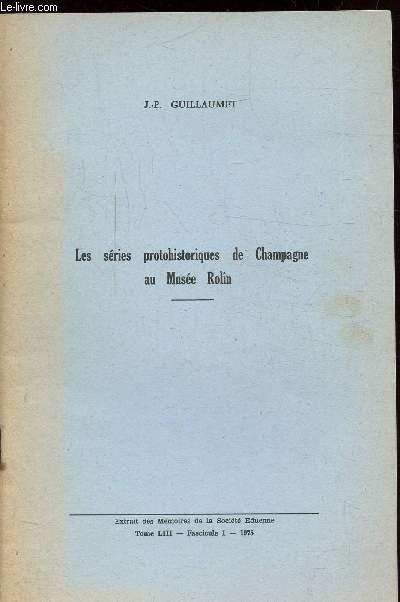 LES SERIES PROTOHISTORIQUES DE CHAMPAGNE AU MUSEE ROLIN - TOME LIII - FASCICULE 1 -