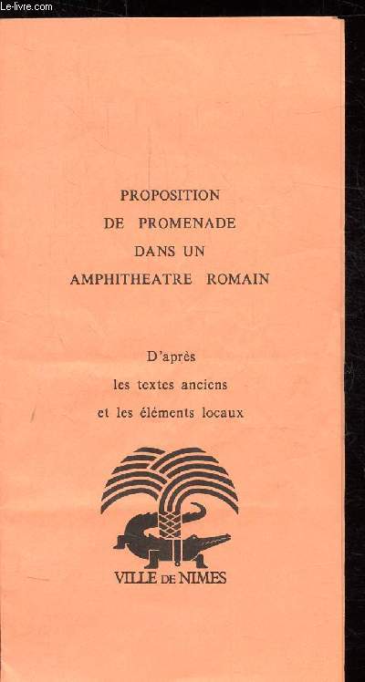 DEPLIANT - PROPOSITION DE PROMENADE DANS UN AMPHITHEATRE ROMAIN - D'aprs les textes anciens et les lements locaux.