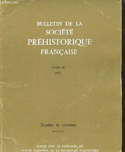 BULLETIN DE LA SOCIETE PREHISTORIQUE FRANCAISE - TOME 68 - 1971- FASCICULE 2 - ETUDES ET TRAVAUX