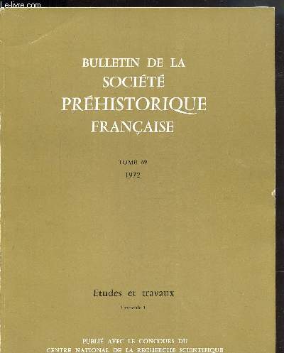 BULLETIN DE LA SOCIETE PREHISTORIQUE FRANCAISE - TOME 69 - 1972 - ETUDES ET TRAVAUX - FASCICULES 1 ET 2  -