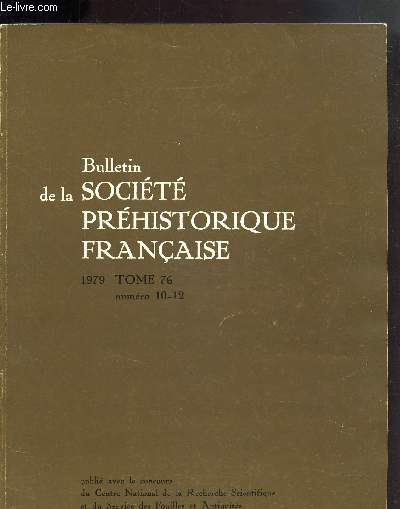 BULLETIN DE LA SOCIETE PREHISTORIQUE FRANCAISE - TOME 76 - 1979 - numero 10-12