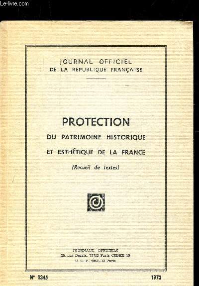 PROTECTION DU PATRIMOINE HISTORIQUE ET ESTHETIQUE DE LA FRANCE - JOURNAL OFFICIEL DE LA REPUBLIQUE FRANCAISE N1345 - + supplments 1 et 2 -