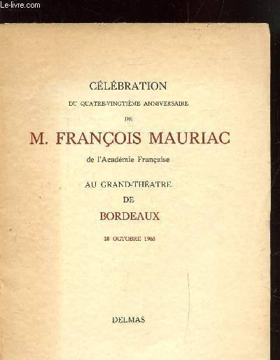 CELEBRATION DU QUATRE-VINGTIEME ANNIVERSAIRE DE M. FRANCOIS MAURIAC AU GRAND THEATRE DE BORDEAUX - 18 OCTOBRE 1965