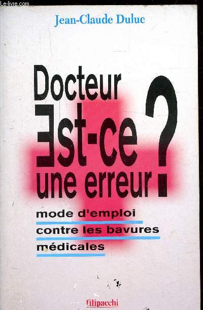 DOCTEUR EST CE UNE ERREUR ? - MODE D'EMPLOI CONTRE LES BAVURES MEDICALES
