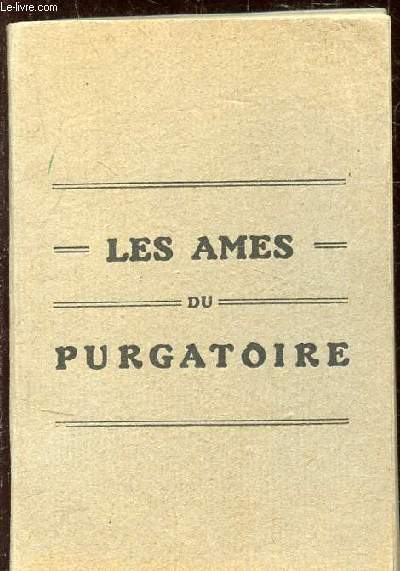 LES AMES DU PURGATOIRE - LEURS SOUFFRANCES - LEURS CONSOLATIONS -