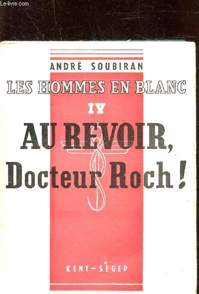 LES HOMMES EN BLANC - TOME IV - AU REVOIR DOCTEUR ROCH!