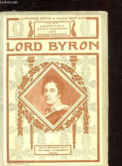 LA VIE ANECDOTIQUE ET PITTOREQUES DES GRANDS ECRIVAINS - LORD BYRON