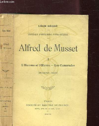 ALFRED DE MUSSET - TOME 1 - L'HOMME ET L'OEUVRE - LES CAMARADES