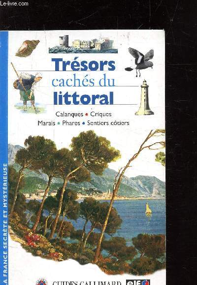 TRESORS CACHES DU LITTORAL - LA FRANCE SECRETE ET MYSTERIEUSE - CALANQUES CRIQUES - MARAIS - PHARES - SENTIERS COTIERS -