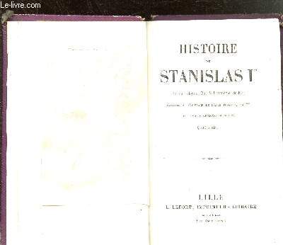 HISTOIRE DE STANISLAS IER - ROI DE POLOGNE - DUC DE LORRAINE ET DE BAR