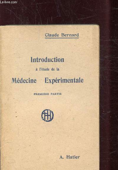 INTRODUCTION A L'ETUDE DE LA MEDECINE EXPERIMENTALE - PREMIERE PARTIE