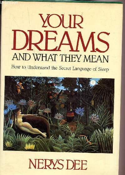 YOUR DREAMS AND WHAT THEY MEAN -HOW TO UNDERSTAND THE SECRET LANGUAGE OF SLEEP