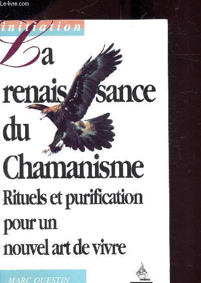 LA RENAISSANCE DU CHAMANISME- RITUELS ET PURIFICATION POUR UN NOUVEL ART DE VIVRE