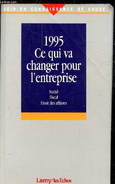 1995 - CE QUI VA CHANGER POUR L'ENTREPRISE - SOCIAL - FISCAL - DROIT DES AFFAIRES -
