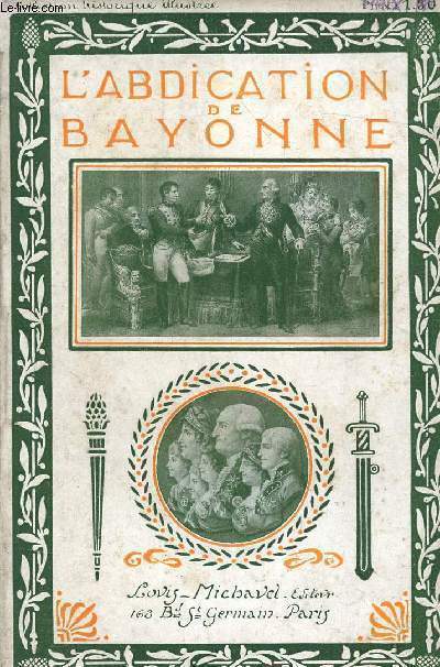 L'ABDICATION DE BAYONNE - D'APRES LES DOCUMENTS INEDITS ET LES MEMOIRES -