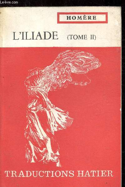 L'ILIADE - TOME II - CHANTS XXII ET WWIV - EXTRAITS DES CHANTS XIXe, XXe, XXIe -