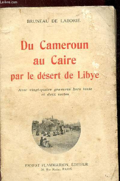 DU CAMEROUN AU CAIRE PAR LE DESERT DE LIBYE - CHASSES AU TCHAD