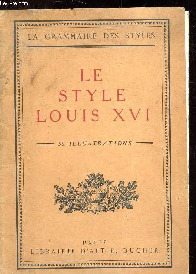 LA GRAMMAIRE DES STYLES - LE STYLE LOUIS XVI -