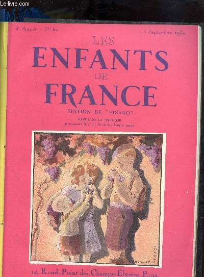 LES ENFANTS DE FRANCE N62 - 15SEPTEMBRE 1930 -LA grande envole de Costes et Bellonte - Les vendanges - Ma Chine - Mon plus beau voyage - Ls secret de mowgli - L'trange escapade - La page des champs - La supr^me vision - A nungesser et coli -