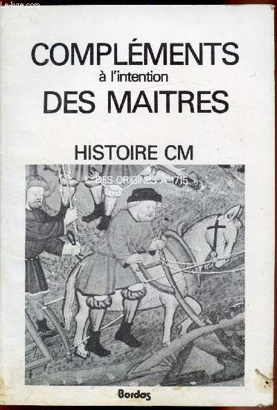 Histoire CM - Tome 1 et 2 - - Des origines  1715 - des 1715  nos jours. Complments  l'intention des matres -