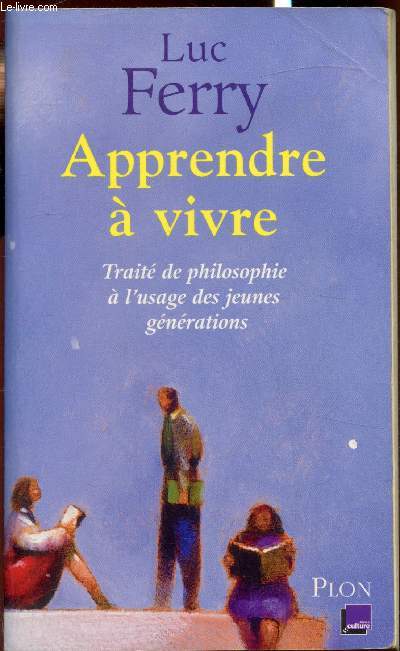 Apprendre  vivre - Trait de philosophie  l'usage des jeunes gnrations