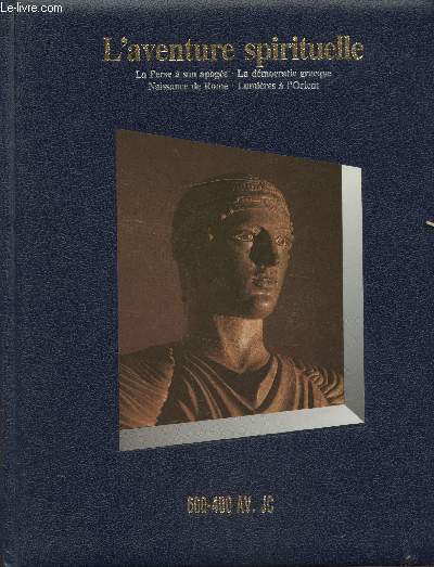 L'aventure Spirituelle - 600-400 av J.C - La Perse à son apogée - La démocratie grecque - Naissance de Rome - Lumières à l'Orient.
