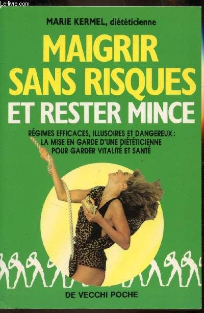 Maigrir sans risques et rester mince. Rgimes fficaces, illusoires et dangeurex: la mise en garde d'une ditticienne pour garder vitalit et sant