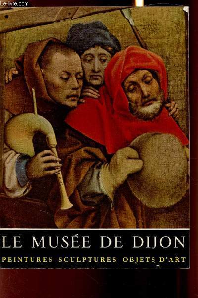 Le muse de Dijon - Peintures, sculptures, objets d'art -