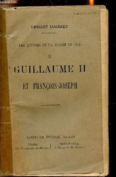 Les auteurs de la guerre de 1914 - Tomes I et II -Bismarck / Guillaume II et Franois-Joseph -