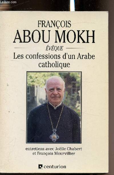 Les confessions d'un Arabe Catholique - Entretiens avec Jolle Chabert et Franois Mourvillier