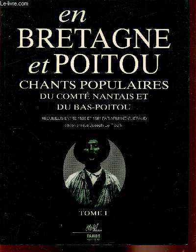 En Bretagne et Poitou - Chants populaires du comt Nantais et Du bas-Poitou - TOME 1 -
