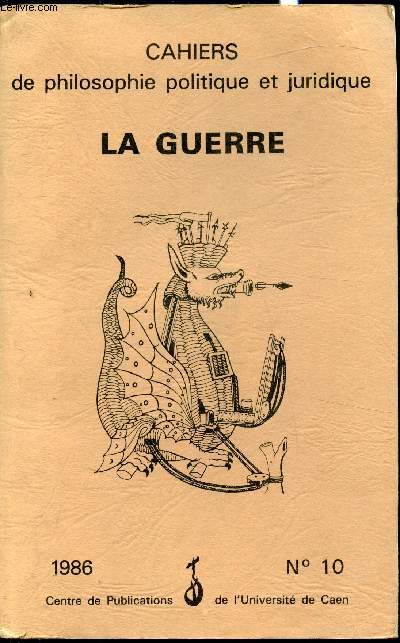 Cahiers de philosophie Politique et juridique n10 - 1986 - La guerre - Actes du colloque de Mai 1986