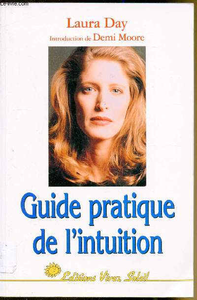 Guide pratique de l'intuition - Comment exploiter son intuition naturelle pour la mettre  son service.