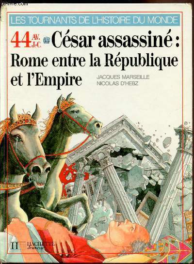 44 AV. J.-C. César assassiné: Rome entre la république et l'Empire