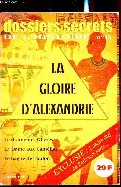 Dossiers secrets de l'histoire n15- Octobre 1998 - La Gloire d'Alexandrie - Le drame des Glires - La dame aux camlias - Le bagne de Toulon -