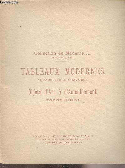 Catalogue des tableaux modernes - Cazin, Corot, Dagna-Bouveret - Aquarelles et gravures - Objets d'art & d'ameublement - Faiences -Porcelaines de Svres, d'Allemagne et autres - Meubles, vitrines - Collection de Madame J...